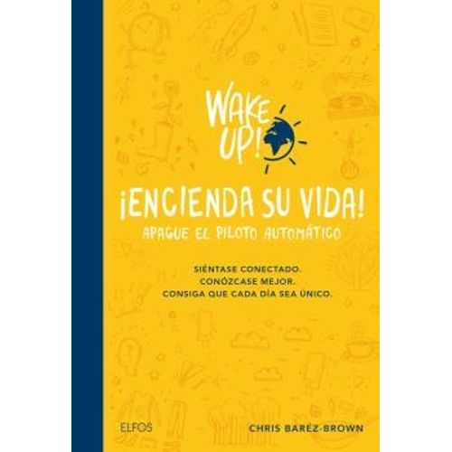 WAKE UP ! ENCIENDA SU VIDA. APAGUE EL PILOTO AUTOMATICO