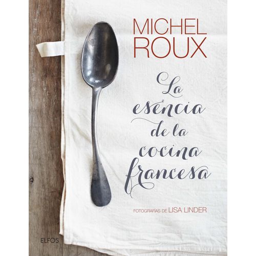 LIBRO LA ESENCIA DE LA COCINA FRANCESA - MICHEL ROUX