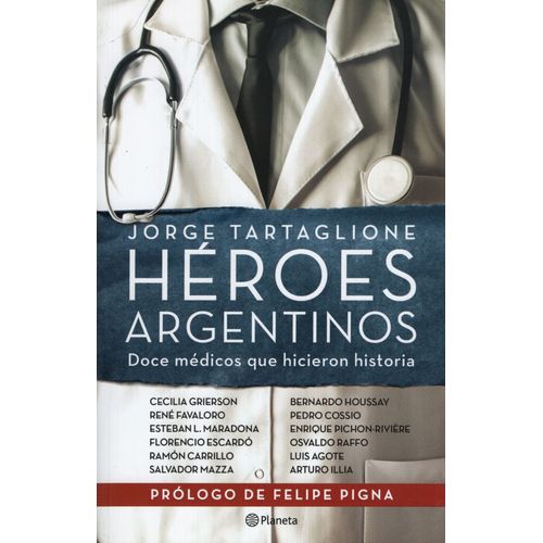 HEROES ARGENTINOS - DOCE MEDICOS QUE HICIERON HISTORIA