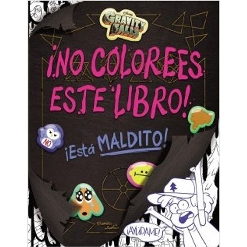 GRAVITY FALLS. NO COLOREES ESTE LIBRO! ESTA MALDITO!
