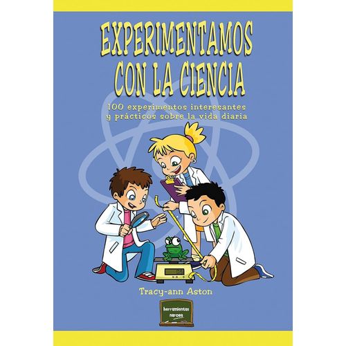 EXPERIMENTAMOS CON LA CIENCIA - 100 EXPERIMENTOS INTERESANTE