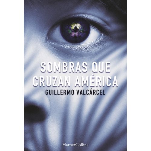 SOMBRAS QUE CRUZAN AMERICA - GUILLERMO VALCARCEL