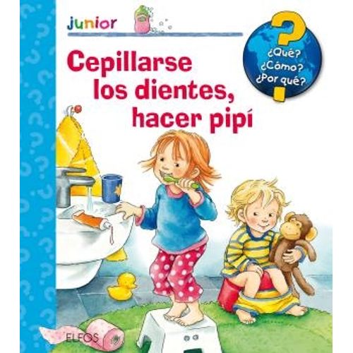QUE? JUNIOR. CEPILLARSE LOS DIENTES, HACER PIPI QUE? JUNIOR. CEPILLARSE LOS DIENTES, HACER PIPI