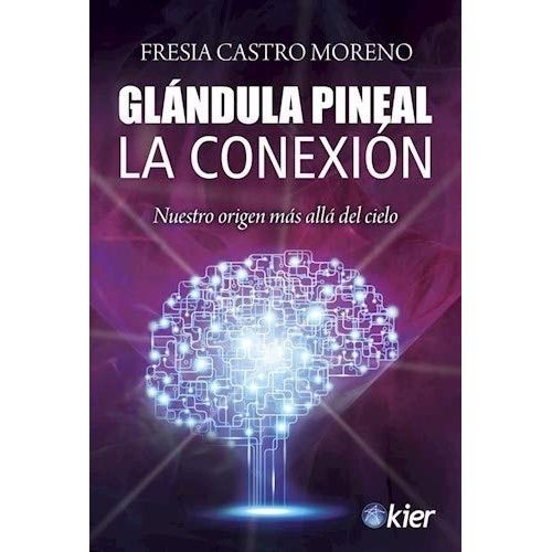 GLANDULA PINEAL - LA CONEXION - FRESIA CASTRO MORENO