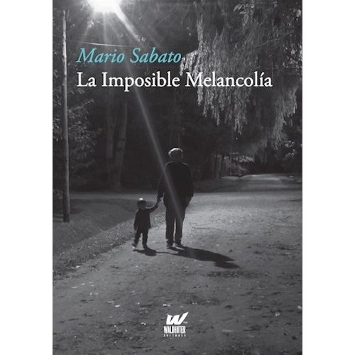 LA IMPOSIBLE MELANCOLIA - MARIO SABATO