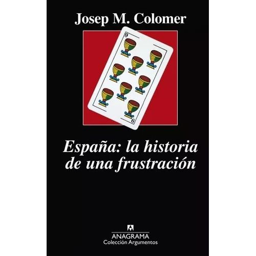 ESPAÑA LA HISTORIA DE UNA FRUSTRACION - JOSEP COLOMER