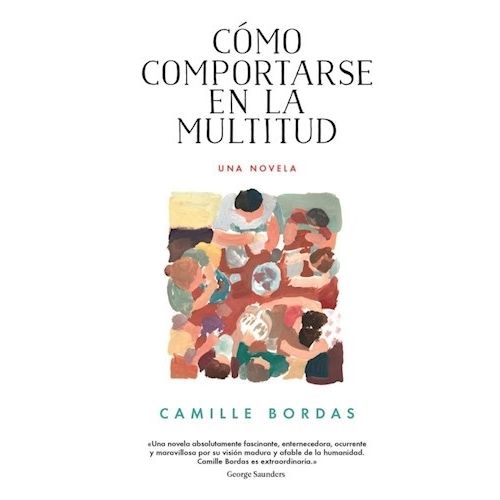 COMO COMPORTARSE EN LA MULTITUD - UNA NOVELA
