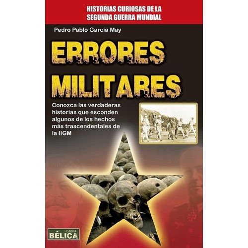 ERRORES MILITARES - HISTORIAS CURIOSAS DE LA SEGUNDA GUERRA
