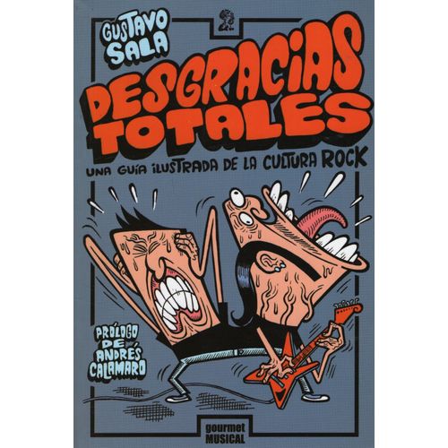 DESGRACIAS TOTALES - UNA GUIA ILUSTRADA DE LA CULTURA ROCK