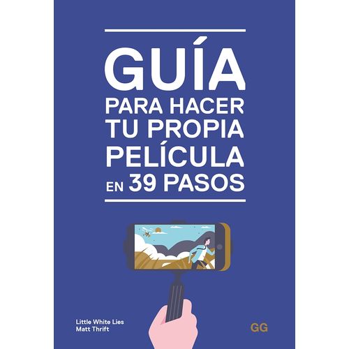 GUÍA PARA HACER TU PROPIA PELÍCULA EN 39 PASOS