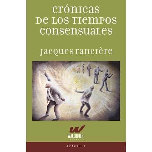 CRONICAS DE LOS TIEMPOS CONSENSUALES - JACQUES RANCIERE