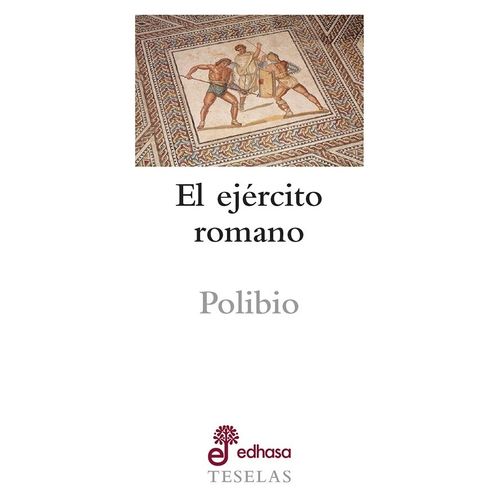EL EJERCITO ROMANO - POLIBIO EL EJERCITO ROMANO - POLIBIO