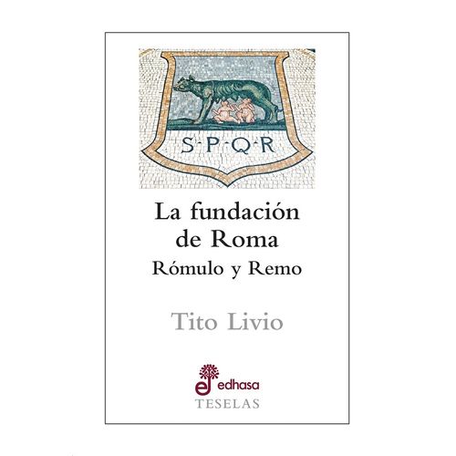 FUNDACION DE ROMA. ROMULO Y REMO - TITO LIVIO