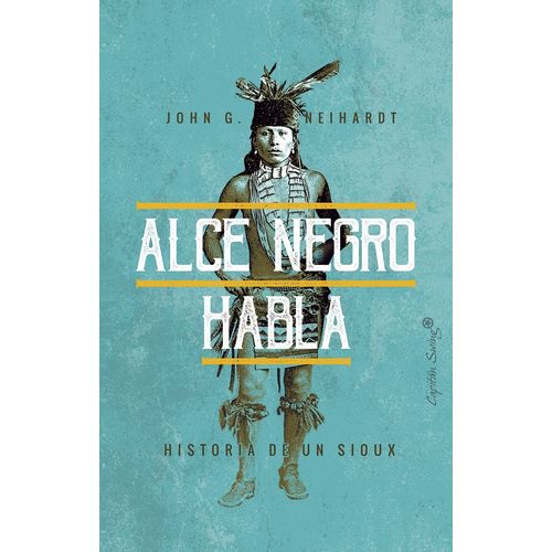 ALCE NEGRO - HISTORIA DE UN SIOUX - JOHN G. NEIHARDT