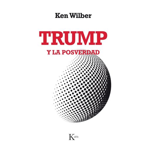 TRUMP Y LA POSVERDAD - KEN WILBER