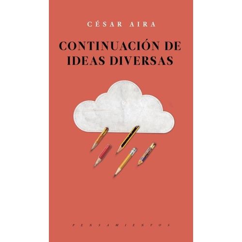CONTINUACION DE IDEAS DIVERSAS - CESAR AIRA