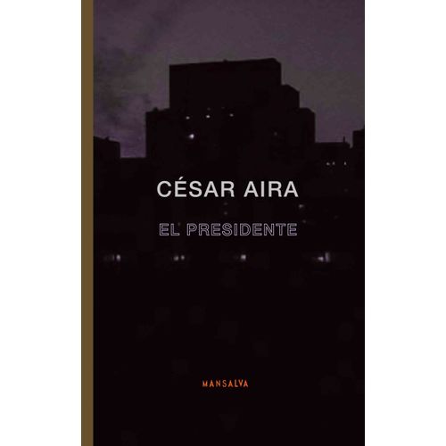 EL PRESIDENTE - CESAR AIRA