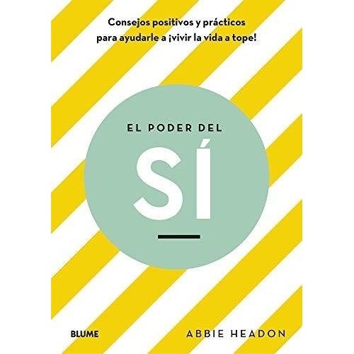 EL PODER DEL SÍ - CONSEJOS POSITIVOS Y PRÁCTICOS PARA AYUDAR