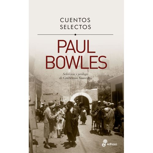 CUENTOS SELECTOS - PAUL BOWLES - SELECCION Y PROLOGO DE GUIL