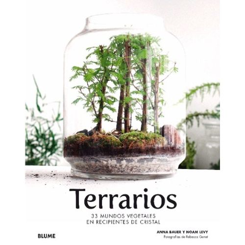 TERRARIOS - 33 MUNDOS VEGETALES EN RECIPIENTES DE CRISTAL