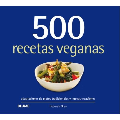 500 RECETAS VEGANAS - ADAPTACIONES DE PLATOS TRADICIONALES Y