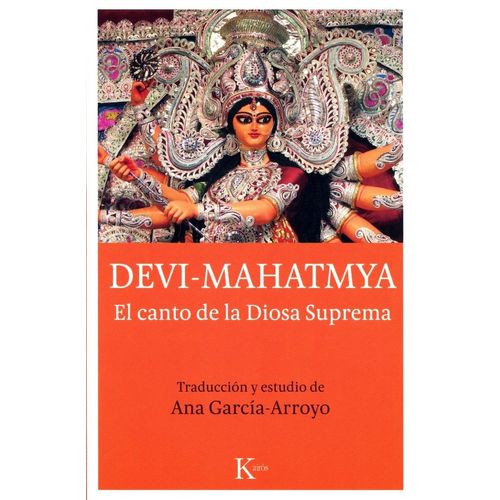 DEVI - MAHATMYA . EL CANTO DE LA DIOSA SUPREMA