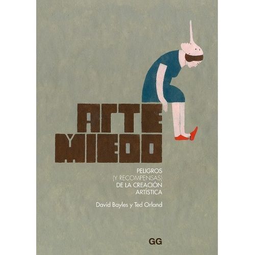 ARTE Y MIEDO - PELIGROS Y RECOMPENSAS DE LA CREACION ARTISTI