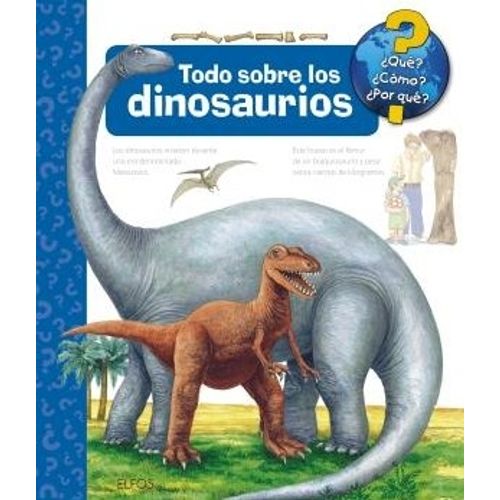 TODO SOBRE LOS DINOSAURIOS - QUE? COMO? POR QUE?