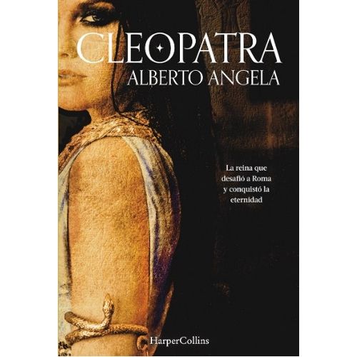 CLEOPATRA - LA REINA QUE DESAFIO A ROMA Y CONQUISTO LA ETERN