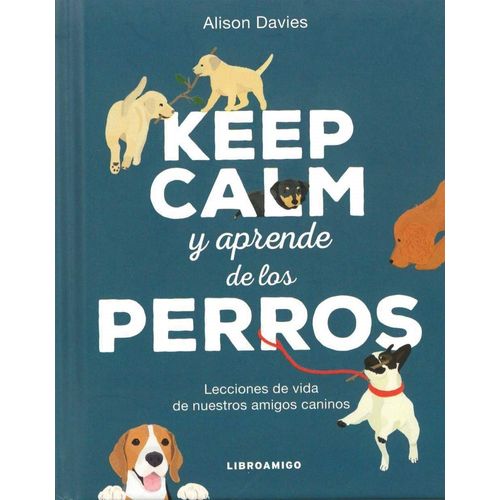 KEEP CALM Y APRENDE DE LOS PERROS - ALISON DAVIES