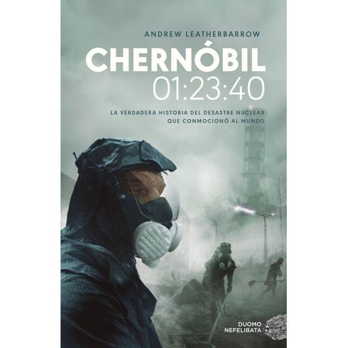 CHERNOBIL 01:23:40 - LA VERDADERA HISTORIA DEL DESASTRE NUCL
