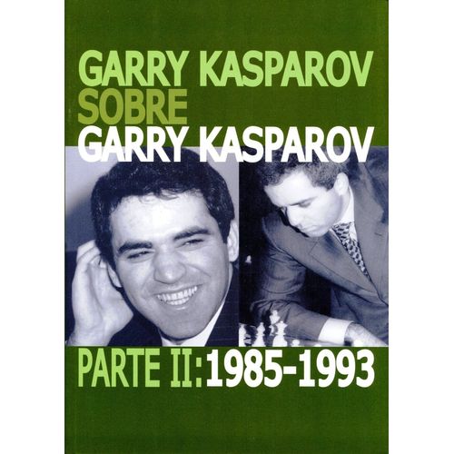 GARRY KASPAROV SOBRE GARRY KASPAROV. PARTE II: 1985-1993