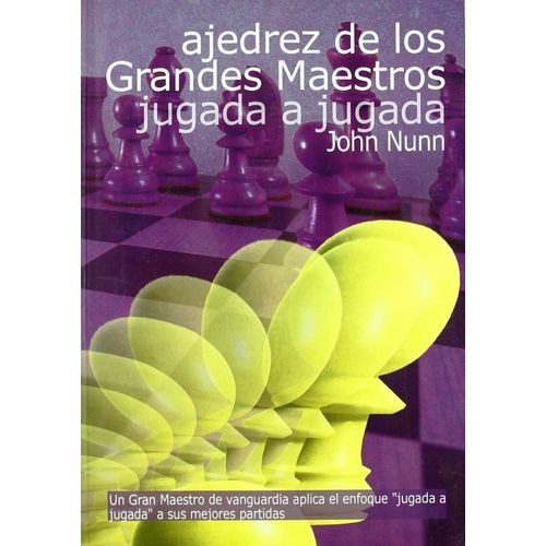 AJEDREZ DE LOS GRANDES MAESTROS JUGADA A JUGADA - JOHN NUNN