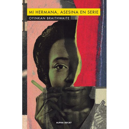 MI HERMANA, ASESINA EN SERIE - OYINKAN BRAITHWAITE