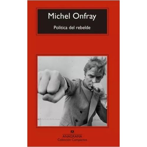 POLITICA DEL REBELDE - MICHEL ONFRAY