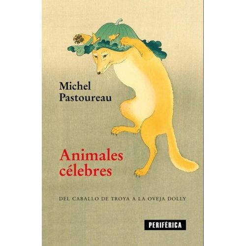 ANIMALES CELEBRES - MICHEL PASTOUREAU / DEL CABALLO DE TROYA