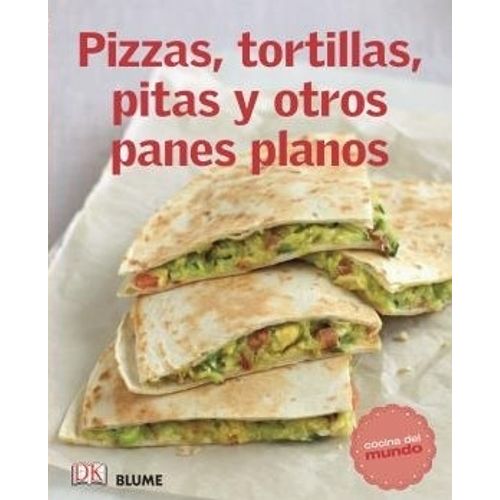 LIBRO PIZZAS TORTILLAS PITAS Y OTROS PANES PLANOS - COCINA D