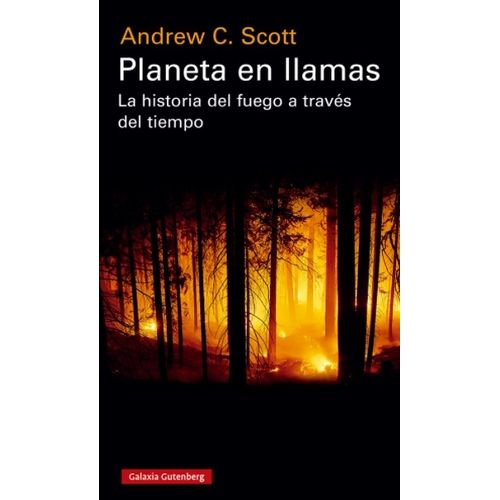 PLANETA EN LLAMAS - LA HISTORIA DEL FUEGO A TRAVES DEL TIEMP