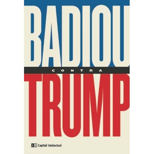 BADIOU CONTRA TRUMP - ALAIN BADIOU