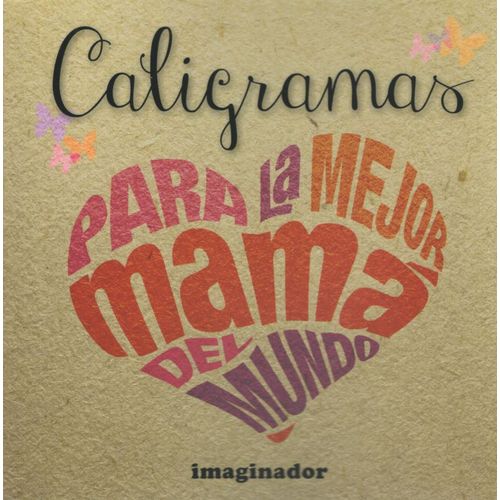 CALIGRAMAS PARA LA MEJOR MAMA