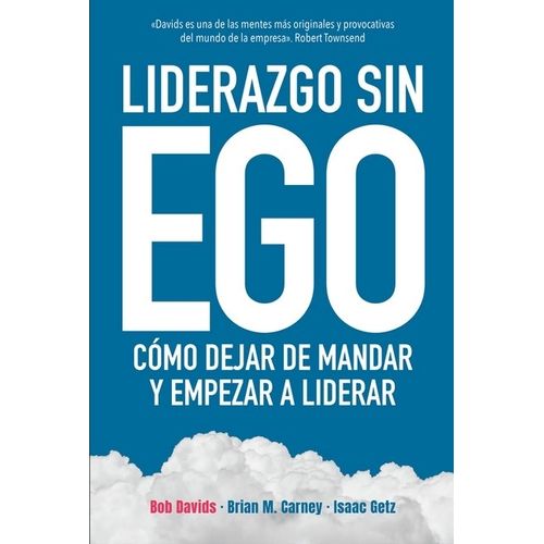 LIDERAZGO SIN EGO - COMO DEJAR DE MANDAR Y EMPEZAR A LIDERAR