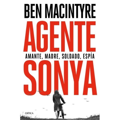 LIBRO AGENTE SONYA - BEN MACINTYRE - AMANTE, MADRE, SOLDADO,
