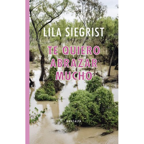 TE QUIERO ABRAZAR MUCHO - LILA SIEGRIST