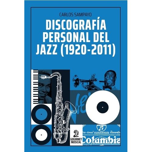 LIBRO DISCOGRAFIA PERSONAL DEL JAZZ (1920-2011) - CARLOS SAM