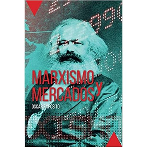 LIBRO MARXISMO Y MERCADOS - OSCAR EXPOSITO
