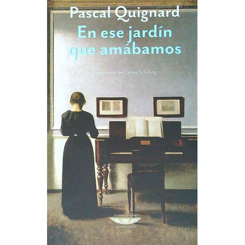 EN ESE JARDIN QUE AMABAMOS - PASCAL QUIGNARD