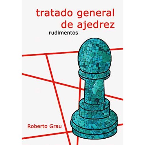 TRATADO GENERAL DE AJEDREZ RUDIMENTOS - ROBERTO GRAU