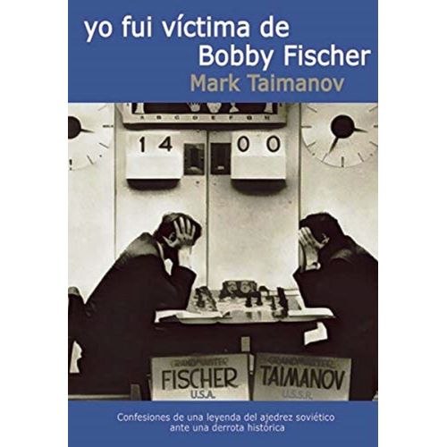 YO FUI VICTIMIA DE BOBBY FISCHER - MARK TAIMANOV