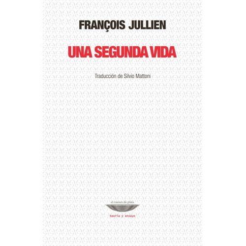 UNA SEGUNDA VIDA - FRANCOIS JULLIEN