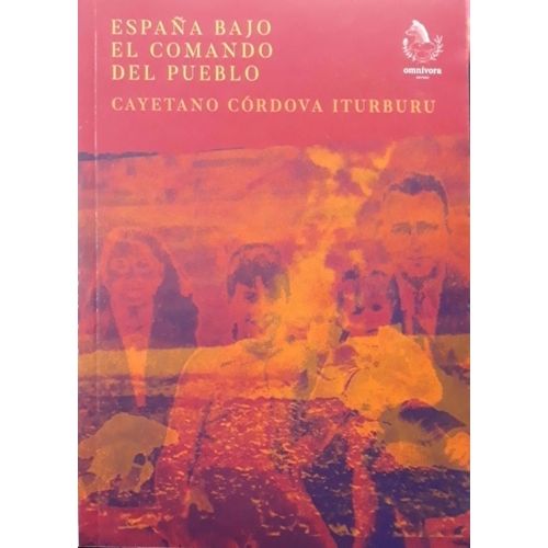 ESPAÑA BAJO EL COMANDO DEL PUEBLO- CAYETANO CORDOVA ITURBURU